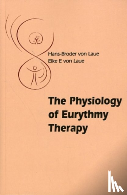 Laue, Hans-Broder and Elke E. von - The Physiology of Eurythmy Therapy