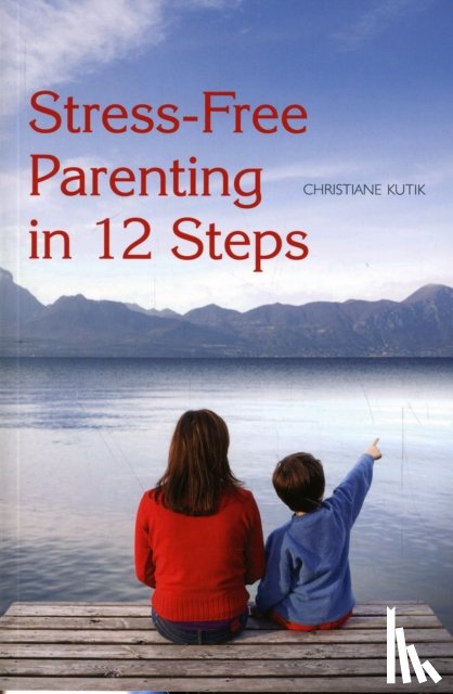 Kutik, Christiane - Stress-Free Parenting in 12 Steps