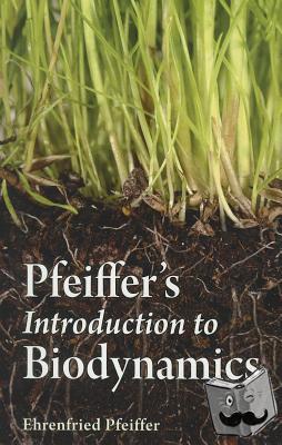 Pfeiffer, Ehrenfried E. - Pfeiffer's Introduction to Biodynamics
