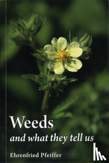 Pfeiffer, Ehrenfried E. - Weeds and What They Tell Us