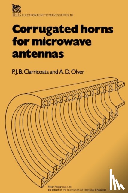 Clarricoats, P.J.B. (Queen Mary College, Olver, A.D. (Reader - Corrugated Horns for Microwave Antennas