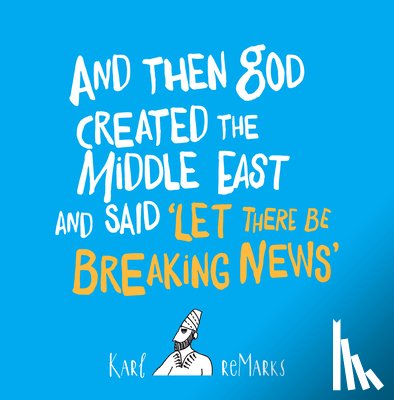 reMarks, Karl - And Then God Created the Middle East and Said “Let There Be Breaking News”