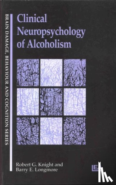 Knight, Robert G, Longmore, Barry E. - Clinical Neuropsychology of Alcoholism