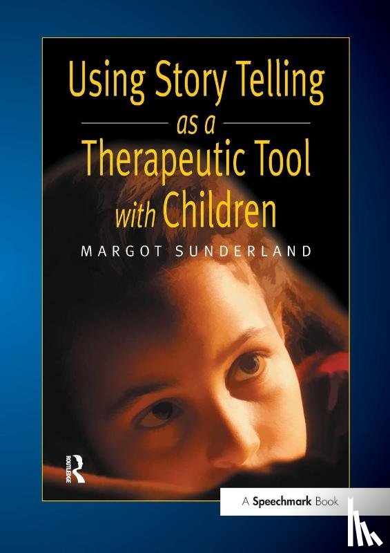 Sunderland, Margot - Using Story Telling as a Therapeutic Tool with Children