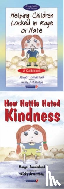 Sunderland, Margot - Helping Children Locked in Rage or Hate & How Hattie Hated Kindness