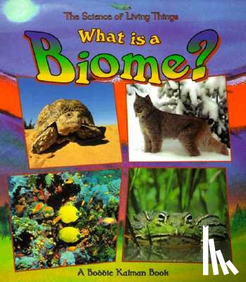 Kalman, Bobbie - What Is A Biome?
