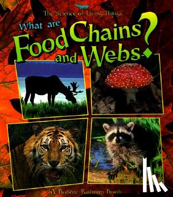 Bobbie Kalman - What Are Food Chains and Webs?