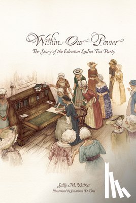Walker, Sally - Within Our Power: The Story of the Edenton Ladies' Tea Party