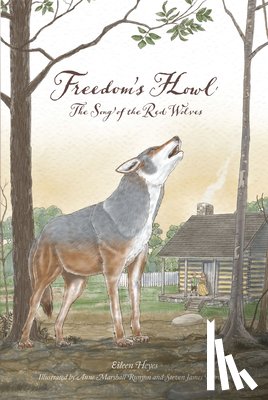 Heyes, Eileen - Freedom's Howl: Song of the Red Wolves