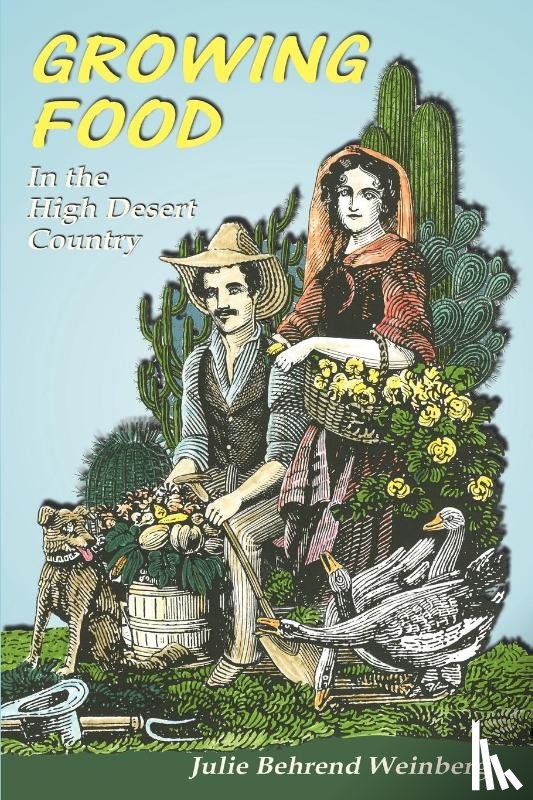 Weinberg, Julie Behrend - Growing Food in the High Desert Country