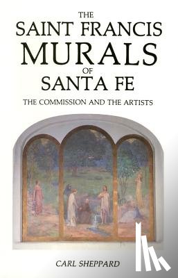 Sheppard, Carl - The Saint Francis Murals of Santa Fe