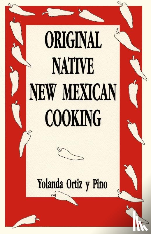 Ortiz Y Pino, Yolanda - Original Native New Mexican Cooking