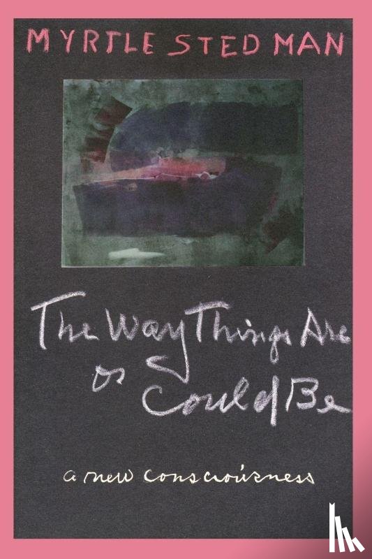 Stedman, Myrtle - The Way Things Are or Could Be, A New Consciousness