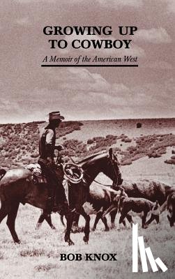Knox, Bob - Growing Up to Cowboy