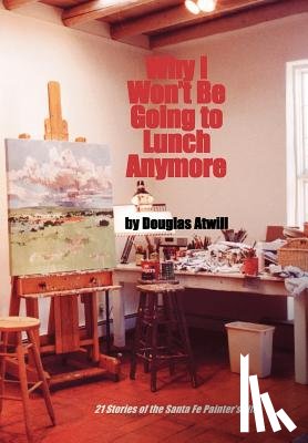Atwill, Douglas - Why I Won't Be Going to Lunch Anymore