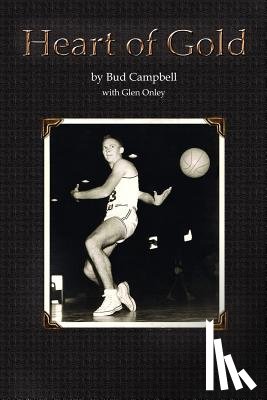 Campbell, Bud, Campbell, Photographer John (UCLA School of Medicine) - Heart of Gold, A Basketball Player's Legacy