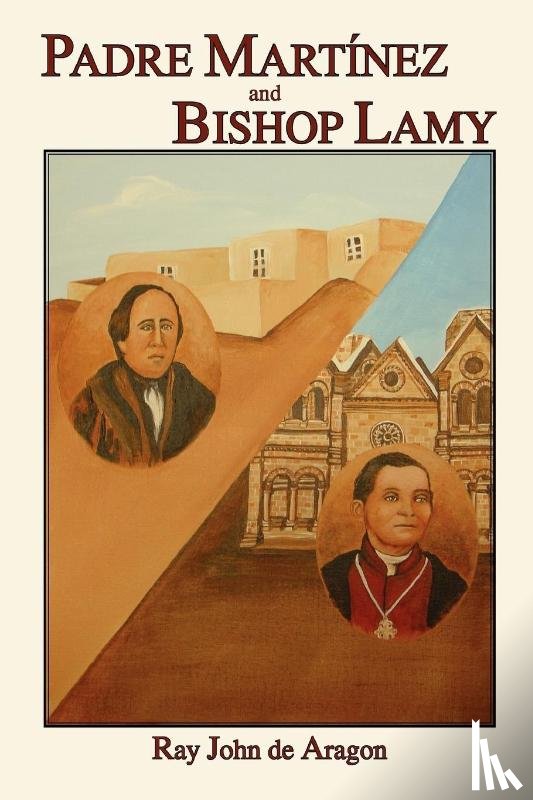 De Aragon, Ray John - Padre Martinez and Bishop Lamy