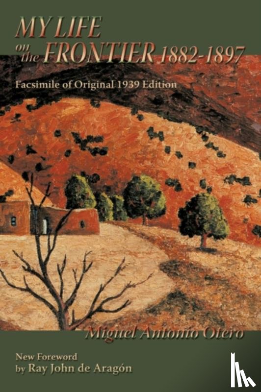 Otero, Miguel Antonio - My Life on the Frontier, 1882-1897