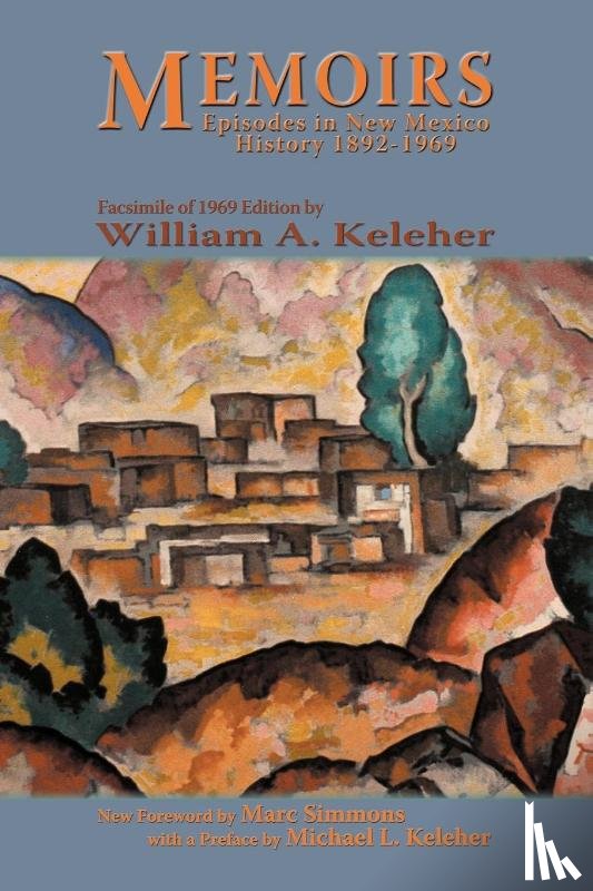 Keleher, William Aloysius - Memoirs, Episodes in New Mexico History, 1892-1969