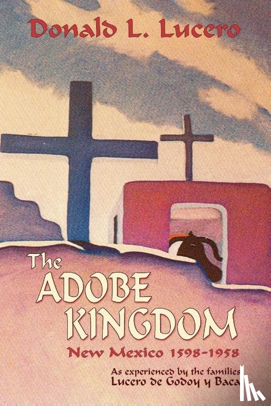 Lucero, Donald L - The Adobe Kingdom