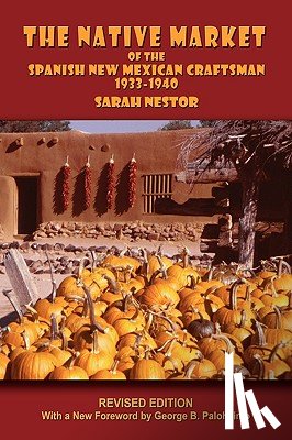 Nestor, Sarah - The Native Market of the Spanish New Mexican Craftsman