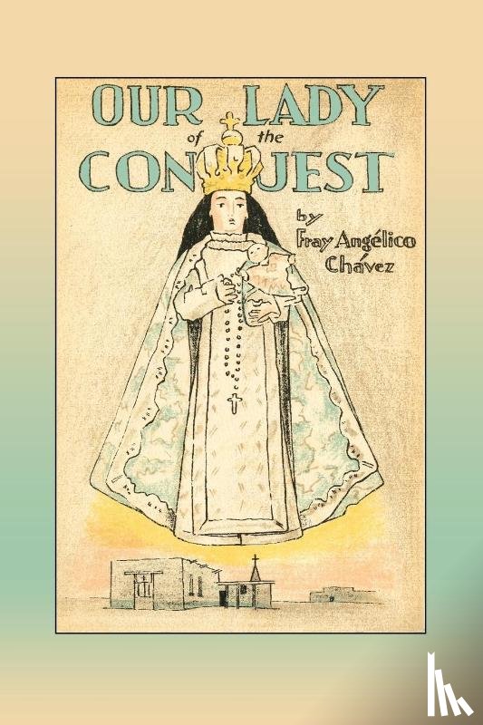 Chavez, Fray Angelico, Chavez, Angelico - Our Lady of the Conquest