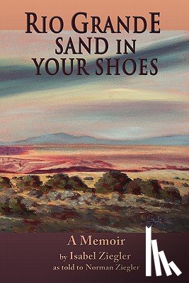 Ziegler, Isabel H - Rio Grande Sand in Your Shoes