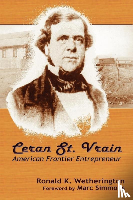 Wetherington, Ronald K - Ceran St. Vrain, American Frontier Entrepreneur