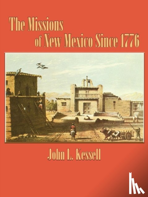 Kessell, John L - The Missions of New Mexico Since 1776