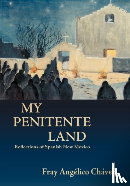Chavez, Angelico, Chavez, Fray Angelico - My Penitente Land