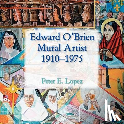 Lopez, Peter E, Lopez, Edward E - Edward O'Brien, Mural Artist, 1910-1975