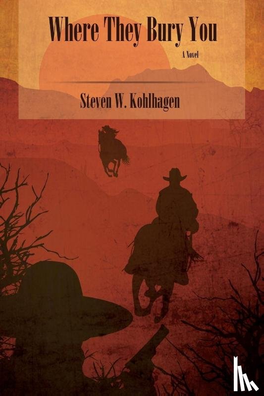 Kohlhagen, Steven W - Where They Bury You (Softcover)