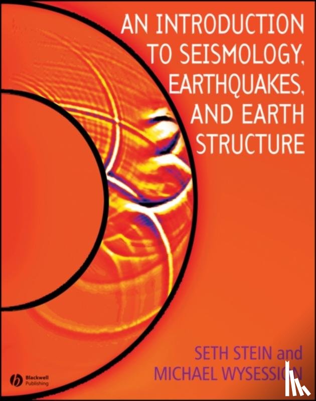 Stein, Seth (Dept. of Geological Sciences, Northwestern University, Evanston, IL), Wysession, Michael (Dept. of Earth and Planetary Sciences, Washington University, St. Louis, MO) - An Introduction to Seismology, Earthquakes, and Earth Structure