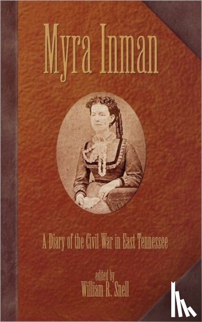 Snell, William R. - Myra Inman: A Diary Of The Civil War In East Tennessee (H443/Mrc)