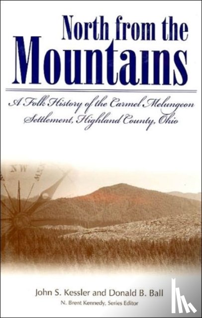Ball, Donald B. - North From The Mountain: A Folk History Of The Carmel Melungeon Settlement, Highland County, Ohio (P