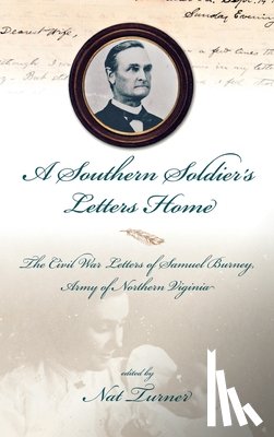 Turner, Nat S. - A Southern Soldier'S Letters Home: The Civil War Letters Of Samuel Burney, Cobb'S Georgia Legion, Ar