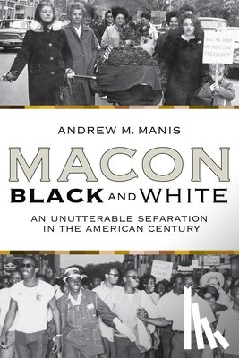 Manis, Andrew M. - Macon Black And White: An Unutterable Separation In The American Century (P306/Mrc)