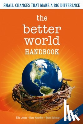 Jones, Ellis, Haenfler, Ross, Johnson, Brett - The Better World Handbook