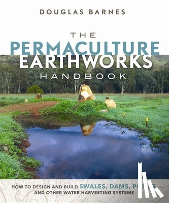 Barnes, Douglas - The Permaculture Earthworks Handbook