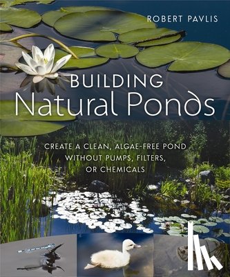 Pavlis, Robert - Building Natural Ponds