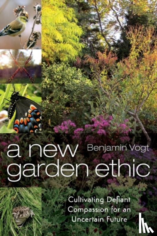 Vogt, Benjamin - A New Garden Ethic