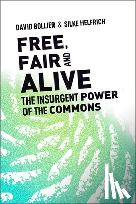 Bollier, David (Director, Helfrich, Silke - Free, Fair, and Alive