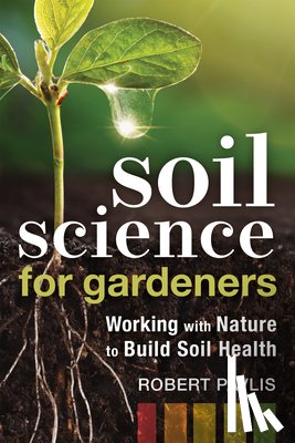 Pavlis, Robert - Soil Science for Gardeners