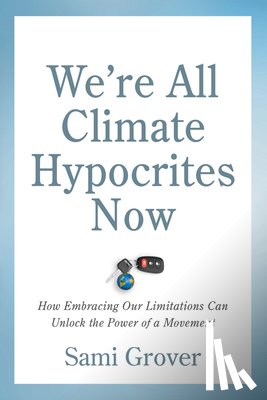 Grover, Sami - We’re All Climate Hypocrites Now
