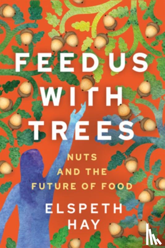 Hay, Elspeth - Feed Us with Trees