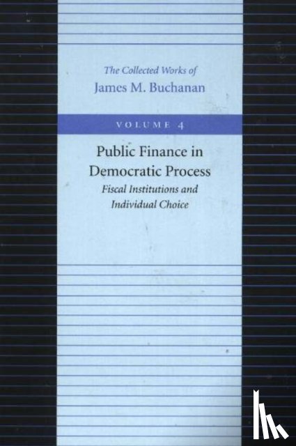 Buchanan, James M - Public Finance in Democratic Process -- Fiscal Institutions & Individual Choice