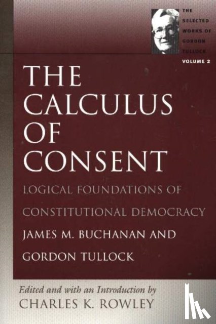 James M. Buchanan, Gordon Tullock, Charles Kershaw Rowle - Calculus of Consent
