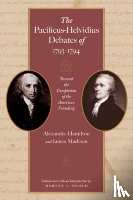 Hamilton, Alexander, Madison, James - Pacificus-Helvidius Debates of 1793-1794