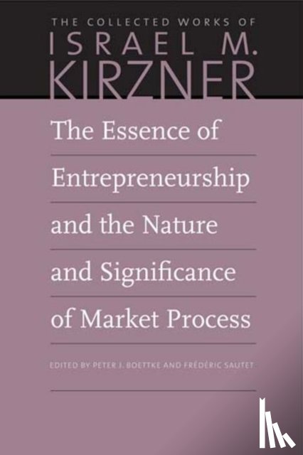 Kirzner, Israel M - The Essence of Entrepreneurship and the Nature and Significance of Market Process