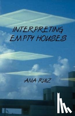 Ruiz, Ana - Interpreting Empty Houses